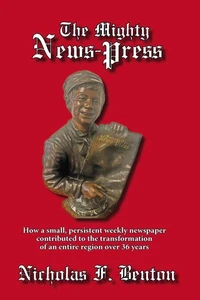 The Mighty News-Press: How a small, persistent weekly newspaper contributed to the transformation of an entire region over 36 years