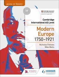 Nicholas Fellows et Mike Wells - Access to History for Cambridge International AS Level: Modern Europe 1750-1921.