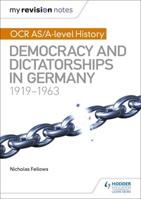 Nicholas Fellows - My Revision Notes: OCR AS/A-level History: Democracy and Dictatorships in Germany 1919-63.