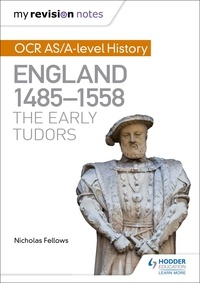 Nicholas Fellows - My Revision Notes: OCR AS/A-level History: England 1485-1558: The Early Tudors.