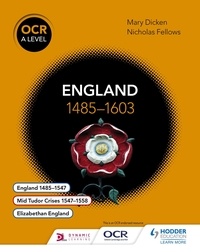 Nicholas Fellows et Mary Dicken - OCR A Level History: England 1485–1603.