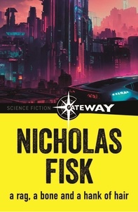 Nicholas Fisk - A Rag, a Bone and a Hank of Hair.