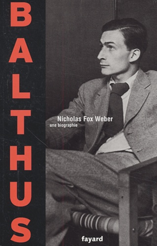 Nicholas Fox Weber - Balthus - Une biographie.