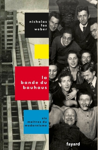 La bande du Bauhaus. Six maîtres du modernisme