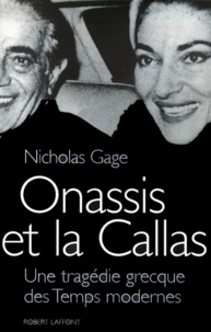 Nicholas Gage - Onassis Et La Callas. Une Tragedie Grecque Des Temps Modernes.