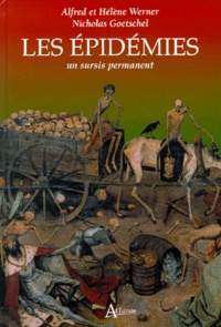 Nicholas Goetschel et Alfred Werner - Les Epidemies. Un Sursis Permanent.