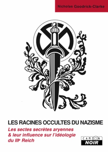 Nicholas Goodrick-Clarke - Les racines occultes du nazisme - Les sectes secrètes aryennes et leur influence sur l'idéologie nazie.