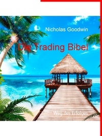 Nicholas Goodwin - Die Trading Bibel - Weg des Erfolges.