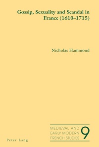 Nicholas Hammond - Gossip, Sexuality and Scandal in France (1610-1715).