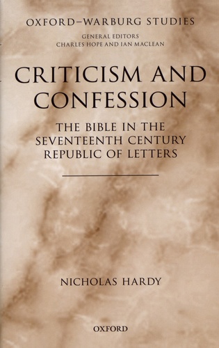 Criticism and Confession. The Bible in the Seventeenth Century Republic of Letters