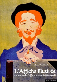 Nicholas-Henri Zmelty - L'Affiche illustreé au temps de l'affichomanie (1889-1905).