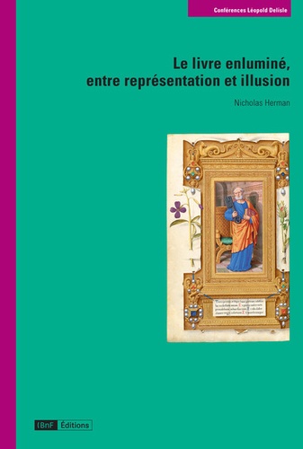 Nicholas Herman - Le livre enluminé, entre représentation et illusion.