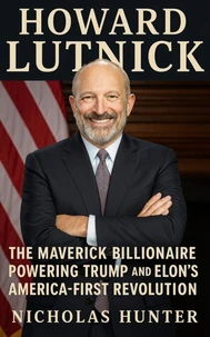 Howard Lutnick Biography: The Maverick Billionaire Powering Trump and Elon’s America-First Revolution