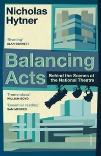 Nicholas Hytner - Balancing Acts - Behind the Scenes at the National Theatre.