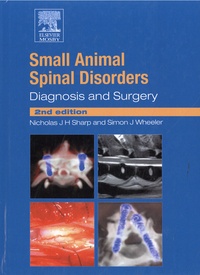Nicholas J. H. Sharp et Simon J. Wheeler - Small Animal Spinal Disorders - Diagnosis and Surgery.