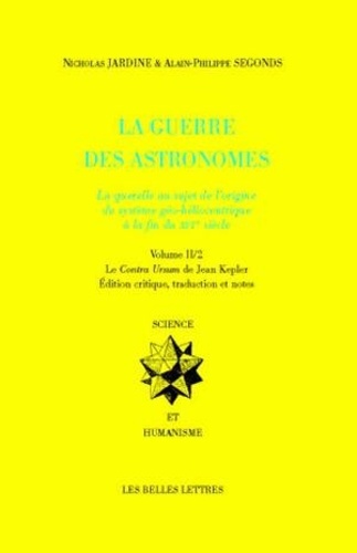 Nicholas Jardine et Alain-Philippe Segonds - La guerre des astronomes - Volume 2, Le Contra Ursum de Jean Kepler en 2 volumes.