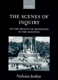 Nicholas Jardine - The Scenes Of Inquiry. On The Reality Of Questions In The Sciences.