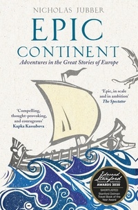 Nicholas Jubber - Epic Continent - Adventures in the Great Stories of Europe.