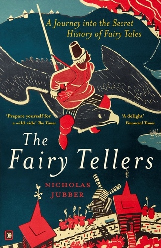 The Fairy Tellers. A Journey into the Secret History of Fairy Tales