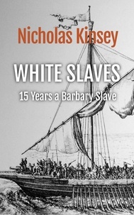 Téléchargements de livres audio gratuits pour kindle White Slaves: 15 Years a Barbary Slave par Nicholas Kinsey