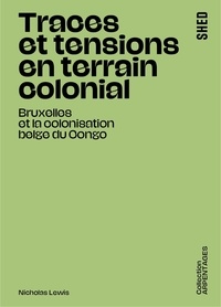 Nicholas Lewis - Traces et tensions en terrain colonial - Bruxelles et la colonisation belge du Congo.