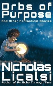 Orbs of Purpose and Other Fantastical Stories