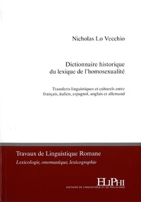 Nicholas Lo Vecchio - Dictionnaire historique du lexique de l'homosexualité - Transferts linguistiques et culturels entre français, italien, espagnol, anglais et allemand.
