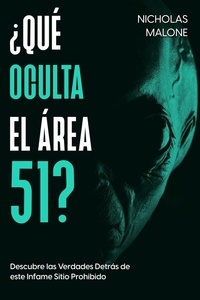  Nicholas Malone - ¿Qué Oculta el Área 51?: Descubre las Verdades Detrás de este Infame Sitio Prohibido.