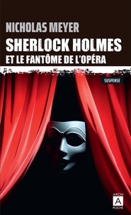 Nicholas Meyer - Sherlock Holmes et le fantôme de l'Opéra.