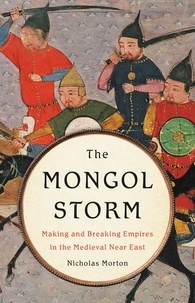 Amazon kindle livres télécharger pc The Mongol Storm  - Making and Breaking Empires in the Medieval Near East (Litterature Francaise) DJVU 9781541616295 par Nicholas Morton