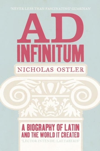 Nicholas Ostler - Ad Infinitum - A Biography of Latin.