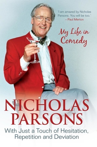 Nicholas Parsons - Nicholas Parsons: With Just a Touch of Hesitation, Repetition and Deviation - My Life in Comedy.
