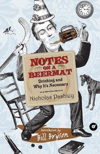 Nicholas Pashley - Notes On A Beermat - Drinking and Why It's Necessary.