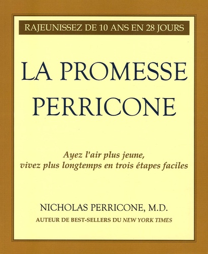 Nicholas Perricone - La promesse Perricone - Ayez l'air plus jaune, vivez plus lontemps en trois étapes faciles.