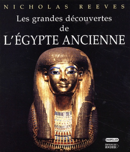 Nicholas Reeves - Les Grandes Decouvertes De L'Egypte Ancienne.