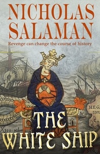 Nicholas Salaman - The White Ship - a true and dramatic tragedy that changed the course of history.
