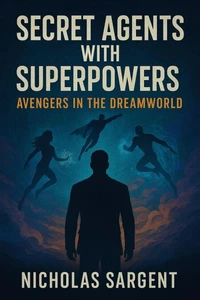 Secret Agents with Superpowers: Avengers in the Dreamworld