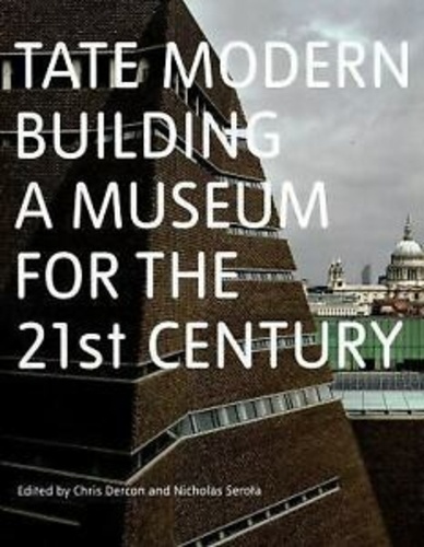 Nicholas Serota et Chris Dercon - Tate modern building : a museum for the twenty  first century.
