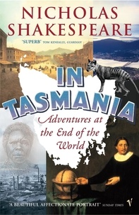 Nicholas Shakespeare - In Tasmania. - Adventures at the End of the World.