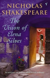 Nicholas Shakespeare - The Vision Of Elena Silves.