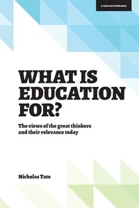 Nicholas Tate - What is Education for?: The View of the Great Thinkers and Their Relevance Today.