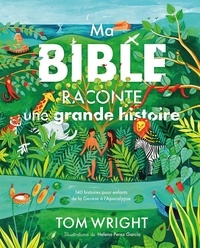 Nicholas thomas Wright et Garcia helena Perez - Ma Bible raconte une grande histoire - 140 histoires pour enfants de la Genèse à l’Apocalypse.