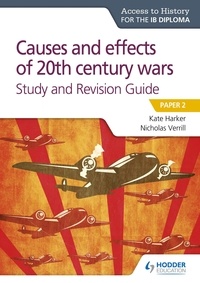 Nicholas Verrill et Kate Harker - Access to History for the IB Diploma: Causes and effects of 20th century wars Study and Revision Guide - Paper 2.