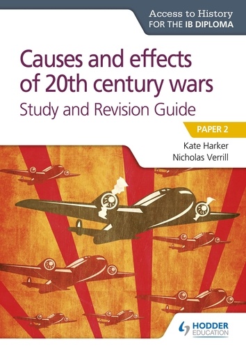 Access to History for the IB Diploma: Causes and effects of 20th century wars Study and Revision Guide. Paper 2