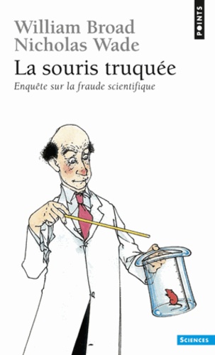 Nicholas Wade et William Broad - La Souris Truquee. Enquete Sur La Fraude Scientifique.