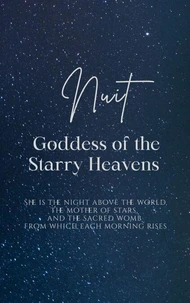 Nuit: Goddess of the Starry Heavens - She is the night above the world, the mother of stars, and the sacred womb from which each morning rises.