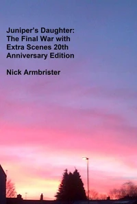 Juniper’s Daughter: The Final War with Extra Scenes 20th Anniversary Edition 2000 – 2020