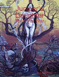 Juniper’s Daughter: The Final War