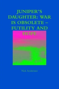 Juniper’s Daughter: War Is Obsolete – Futility and Hope