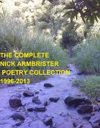The Complete Nick Armbrister Poetry Collection 1996 - 2013